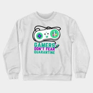 Gamers don't fear quarantine funny quarantine quotes Crewneck Sweatshirt